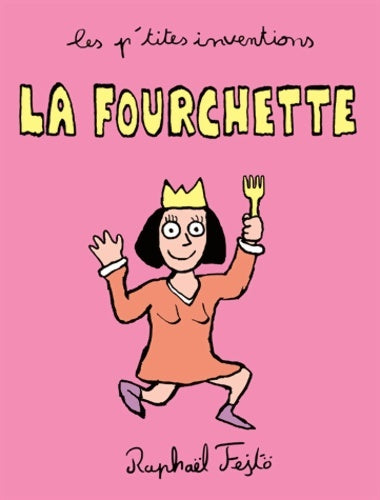 Livrenpoche : Les p'tites inventions : La fourchette - Raphaël Fejtö - Livre
