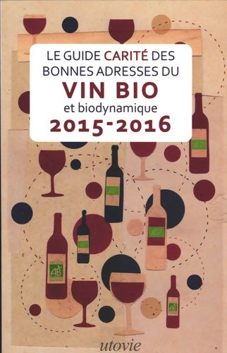 Livrenpoche : Le guide Carité des bonnes adresses du vin bio et biodynamique 2015-2016 - Jean-Marc Carité - Livre
