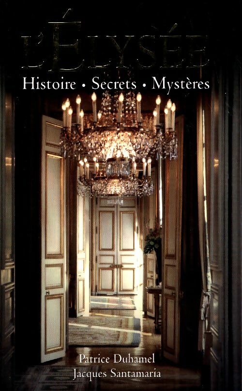 Livrenpoche : L'Elysée. Histoire, secrets, mystères - Jacques Santamaria - Livre