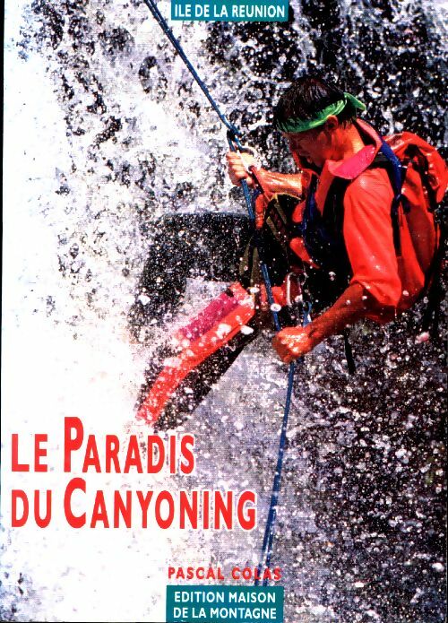 Livrenpoche : Le paradis du canyoning : Île de la Réunion - Pascal Colas - Livre