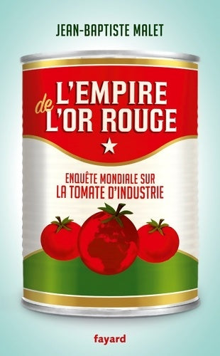 Livrenpoche : L'empire de l'or rouge : Enquête mondiale sur la tomate d'industrie - Jean-Baptiste Malet - Livre