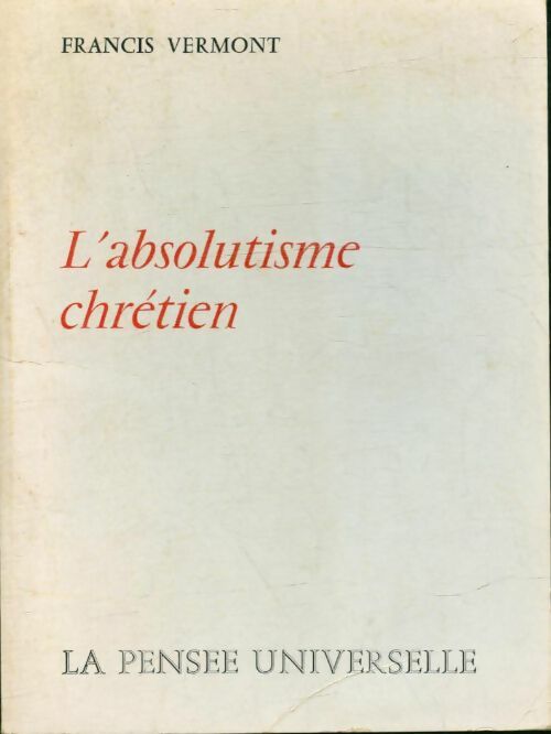 Livrenpoche : L'absolutisme chrétien - Francis Vermont - Livre
