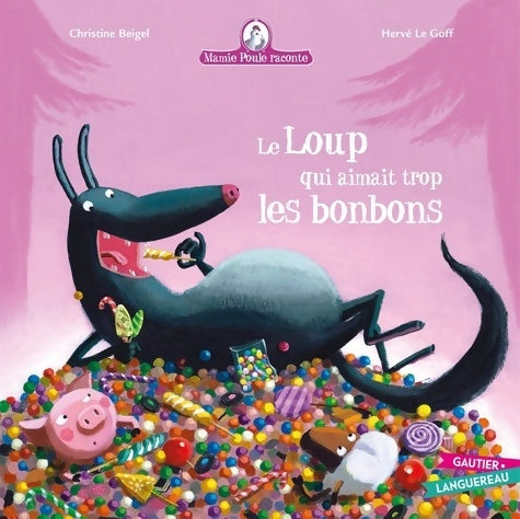 Livrenpoche : Mamie poule raconte Tome XII : Le loup qui aimait trop les bonbons - Christine Beigel - Livre
