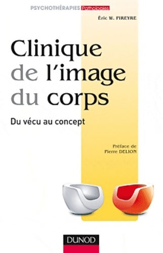Livrenpoche : Clinique de l'image du corps - de la pratique aux concepts : De la pratique aux concepts - Eric W. Pireyre - Livre