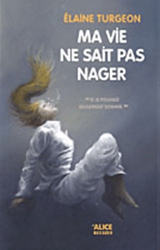 Livrenpoche : Ma vie ne sait pas nager - Elaine Turgeon - Livre