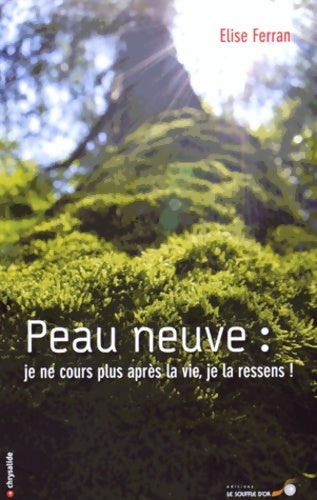 Livrenpoche : Peau neuve : Je ne cours plus après la vie je la ressens ! - Elise Ferran - Livre