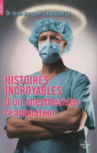 Livrenpoche : Histoires incroyables d'un anesthésiste-réanimateur - Jean-Jacques Charbonier - Livre