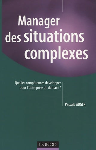 Livrenpoche : Manager des situations complexes - quelles compétences développer pour l'entreprise de demain ? : Quelles compétences développer pour l'entreprise de demain ? - Pascale Auger - Livre
