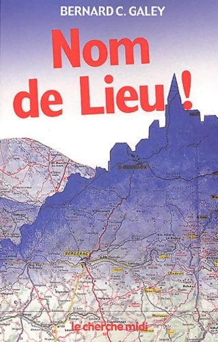 Livrenpoche : Nom de lieu ! - Bernard Claude Galey - Livre