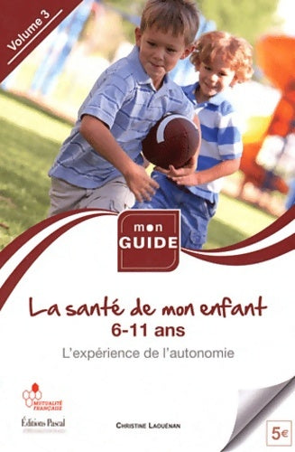 Livrenpoche : La santé de l'enfant Tome III : De 6 à 11 ans, l'expérience de l'autonomie - Christine Laouénan - Livre