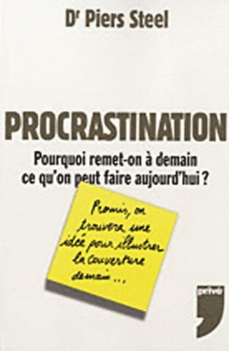 Livrenpoche : Procrastination. Pourquoi remet-on à demain ce qu'on peut faire aujourd'hui ? - Piers Steel - Livre