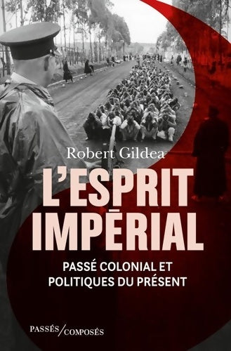 Livrenpoche : L'esprit impérial : Passé colonial et politiques du présent - Robert Gildea - Livre