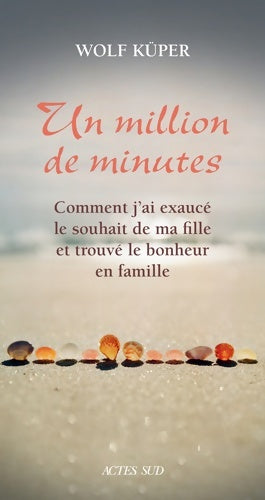 Livrenpoche : Un million de minutes : Comment j'ai exaucé le souhait de ma fille et trouvé le bonheur en famille - Wolf Küper - Livre