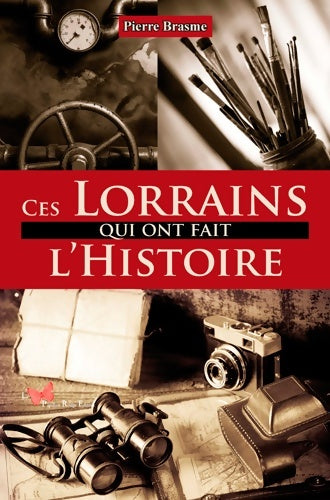 Livrenpoche : Ces lorrains qui ont fait l'histoire - Brasme Pierre - Livre