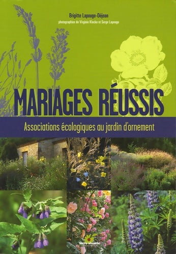Mariages réussis : Associations écologiques au jardin d'ornement - Brigitte Lapouge-Déjean - Livre