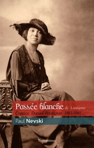 Livrenpoche : Passée blanche de Louisiane : Caprice dorval-penington 1861-1961 - Paul Nevski - Livre