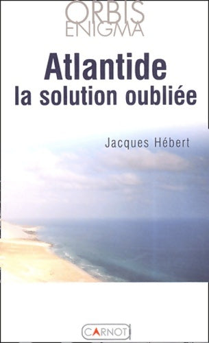 Livrenpoche : l'Atlantide la solution oubliée - Jacques Hébert - Livre