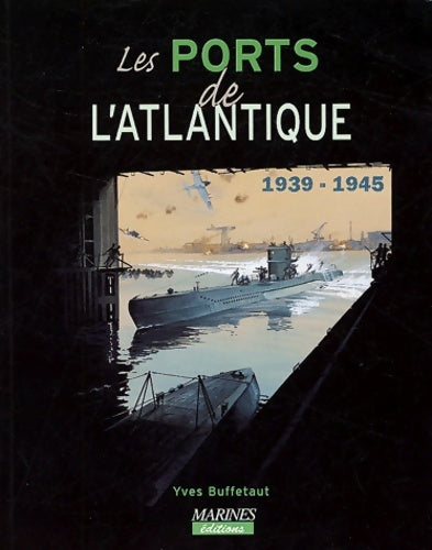 Livrenpoche : Les ports de l'Atlantique 1939-1945 - Yves Buffetaut - Livre