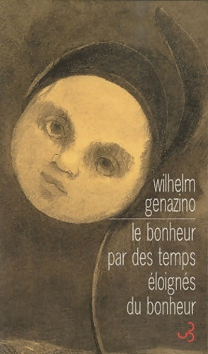 Livrenpoche : Le bonheur par des temps éloignés du bonheur - Wilhelm Genazino - Livre