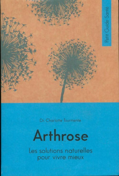 Livrenpoche : Arthrose. Les solutions naturelles pour vivre mieux - Charlotte Tourmente - Livre