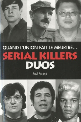 Livrenpoche : Serial killers duos. Quand l'union fait le meurtre - Paul Roland - Livre