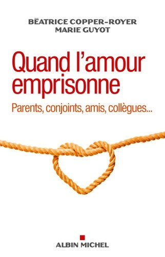 Livrenpoche : Quand l'amour emprisonne. Parents, conjoints, amis, collègues... - Béatrice Copper-Royer - Livre