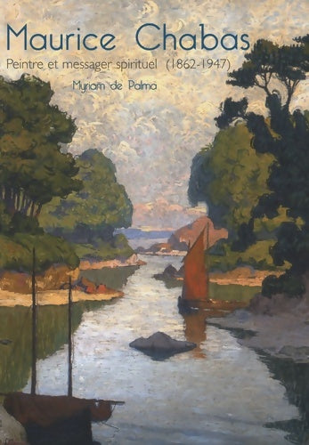 Maurice Chabas. Peintre et messager spirituel (1862-1947) - Myriam De Palma - Livre