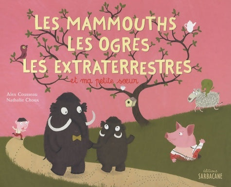 Livrenpoche : Les mammouths, les ogres, les extra-terrestres et ma petite soeur - Alex Cousseau - Livre