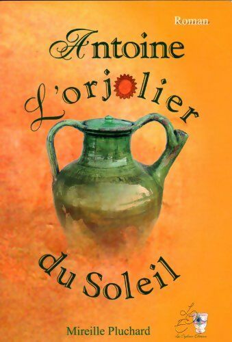 Livrenpoche : Antoine l'Orjolier du soleil - Mireille Pluchard - Livre