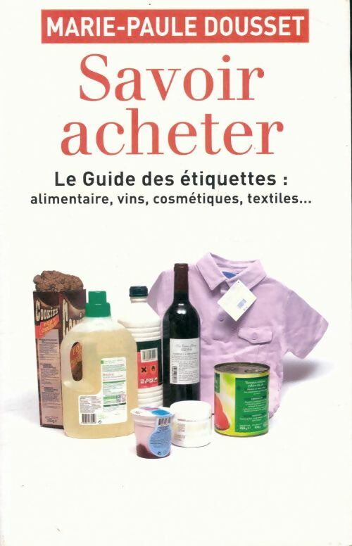 Livrenpoche : Savoir acheter. Le guide des étiquettes - Marie-Paule Dousset - Livre