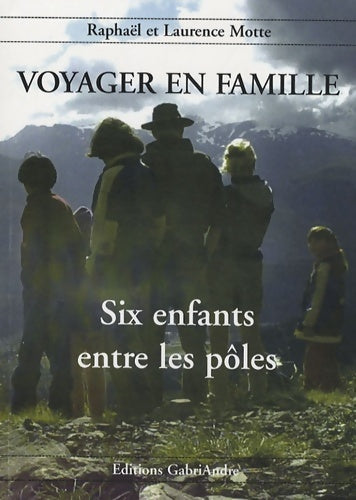 Livrenpoche : Voyager en famille Tome II : Six enfants entre les pôles - Raphaël Motte - Livre