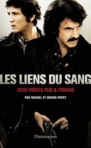 Livrenpoche : Les liens du sang. Deux frères flics et truand - Bruno Papet - Livre