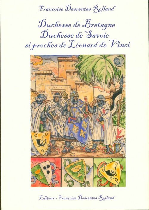 Livrenpoche : Duchesse de Bretagne, duchesse de Savoie, si proches de Léonard de Vinci - Françoise Desrentes Rolland - Livre