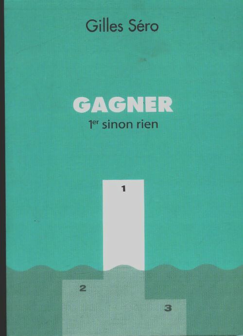 Livrenpoche : Gagner. 1er sinon rien - Gilles Sero - Livre