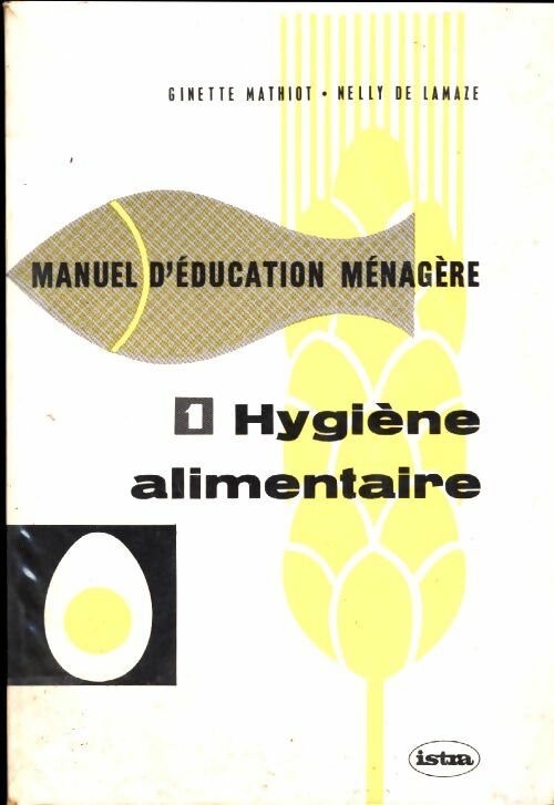 Livrenpoche : Manuel d'éducation ménagère Tome I : Hygiène alimentaire - Ginette Mathiot, Nelly De Lamaze - Livre