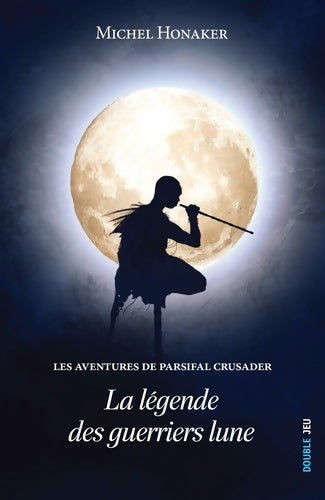 Livrenpoche : Les aventures de Parsifal Crusader : La légende des Guerriers-lune - Michel Honaker - Livre
