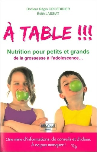 Livrenpoche : A table ! ! ! Nutrition pour petits et grands de la grossesse à l'adolescence - Régis Grosdidier - Livre