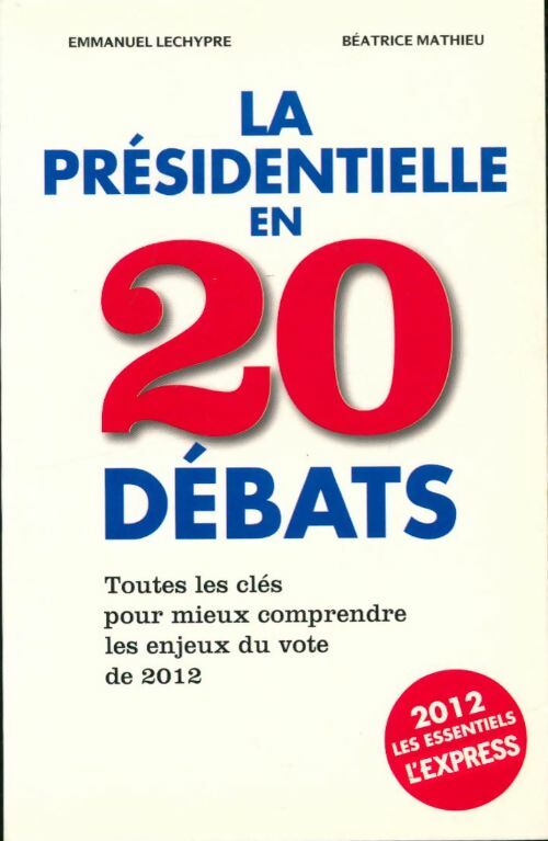 Livrenpoche : La présidentielle en 20 débats - Emmanuel Lechypre - Livre