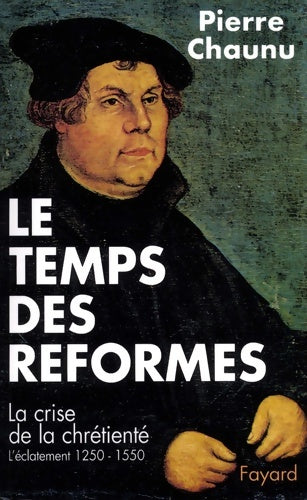 Livrenpoche : Le temps des réformes Tome I : La crise de la chrétienté (1250-1550) - Pierre Chaunu - Livre