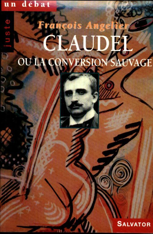 Livrenpoche : Claudel ou la conversion sauvage - François Angelier - Livre