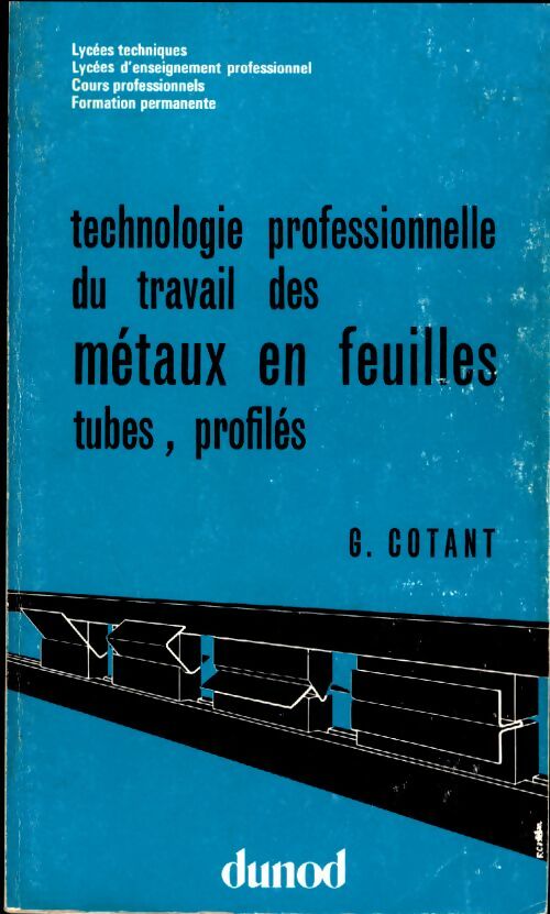 Livrenpoche : Technologie professionnelle du travail des métaux en feuilles, tubes, profilés - Georges Cotant - Livre