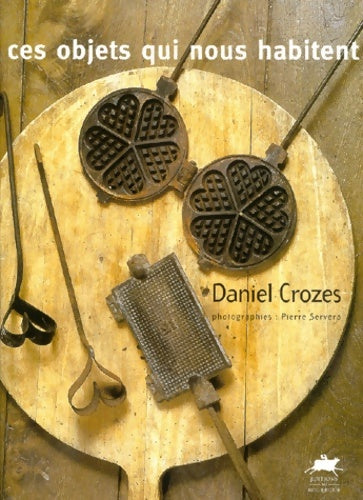 Livrenpoche : Ces objets qui nous habitent - Daniel Crozes - Livre