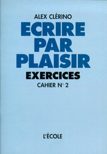 Livrenpoche : écrire par plaisir : Exercices cahier numéro 2 - Alex Clerino - Livre