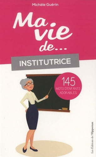Livrenpoche : Ma vie d'institutrice... 145 mots d'enfants adorables - Michel Guérin - Livre