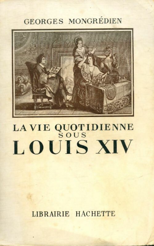 Livrenpoche : La vie quotidienne sous Louis XIV - Georges Mongrédien - Livre