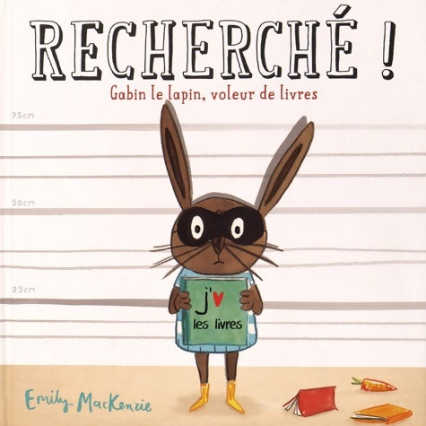 Livrenpoche : Recherché ! gabin le lapin voleur de livres - Emily Mac Kenzie - Livre