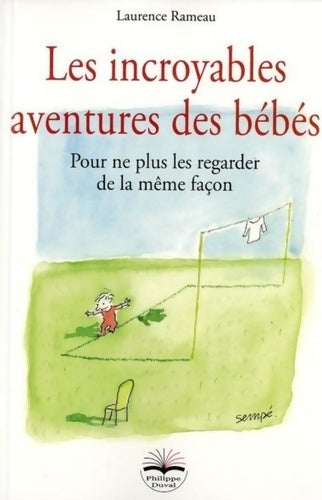 Livrenpoche : Les incroyables aventures des bébés : Pour ne plus les regarder de la même façon - Laurence Rameau - Livre