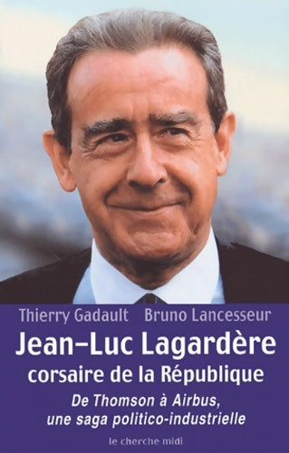 Livrenpoche : Jean-Luc lagardère corsaire de la république : De thomson à airbus une saga politico-industrielle - Thierry Gadault - Livre