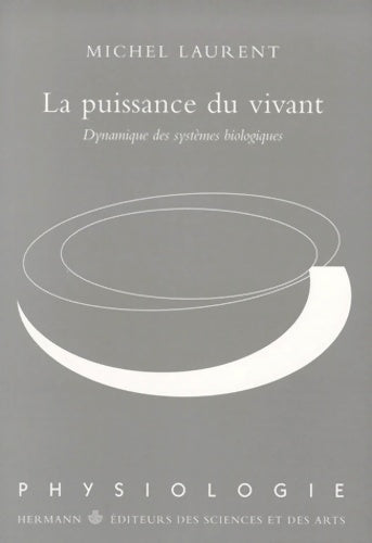 Livrenpoche : La puissance du vivant. Dynamique des systèmes biologiques - Michel Laurent - Livre