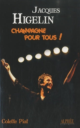 Livrenpoche : Jacques Higelin. Champagne pour tous ! - Colette Piat - Livre